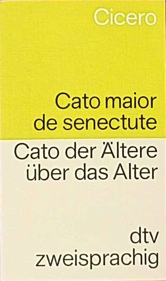 Cato maior de Senectute Cato der Ältere über das Alter: Lat. /Dt. (dtv zweisprachig)