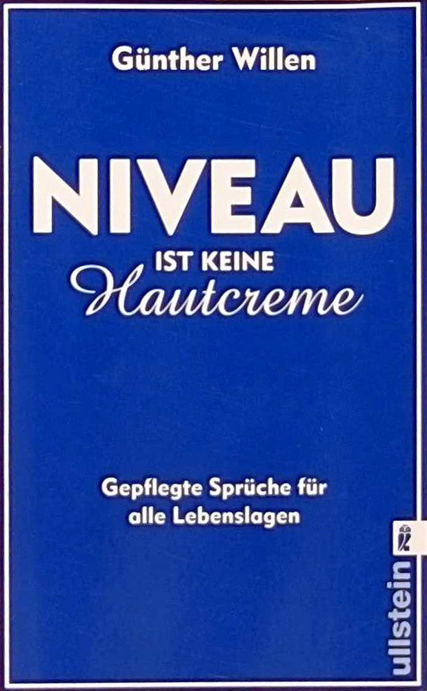 Niveau ist keine Hautcreme: Gepflegte Sprüche für alle Lebenslagen: Gepflegte Sprüche für alle Lebenslagen. Originalausgabe