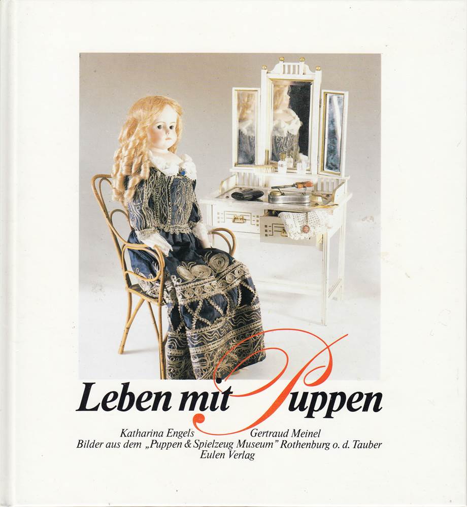 Leben mit Puppen. Bilder aus dem 'Puppen & Spielzeug Museum' Rothenburg o. d. Tauber