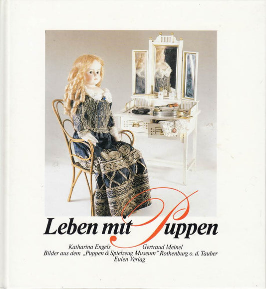Leben mit Puppen. Bilder aus dem 'Puppen & Spielzeug Museum' Rothenburg o. d. Tauber