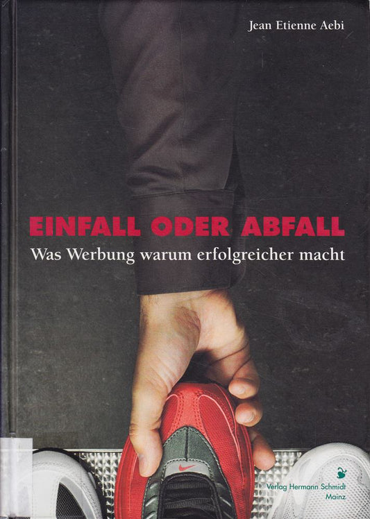 Einfall oder Abfall: Was Werbung warum erfolgreicher macht