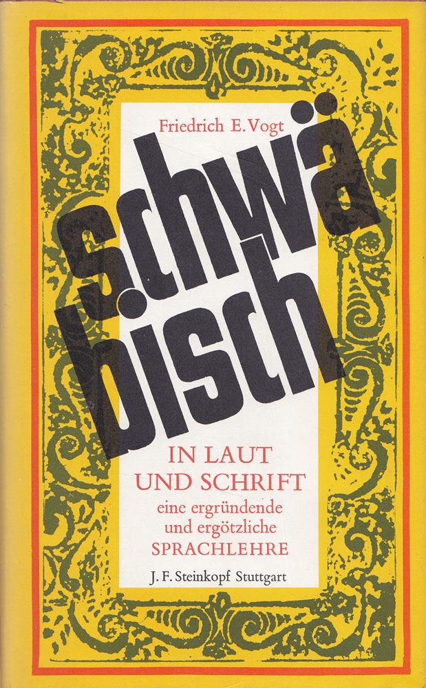 Schwäbisch in Laut und Schrift. Eine ergründende und ergözliche Sprachlehre