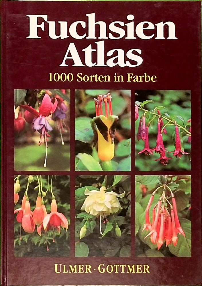 Fuchsien-Atlas: 1000 Sorten in Farbe