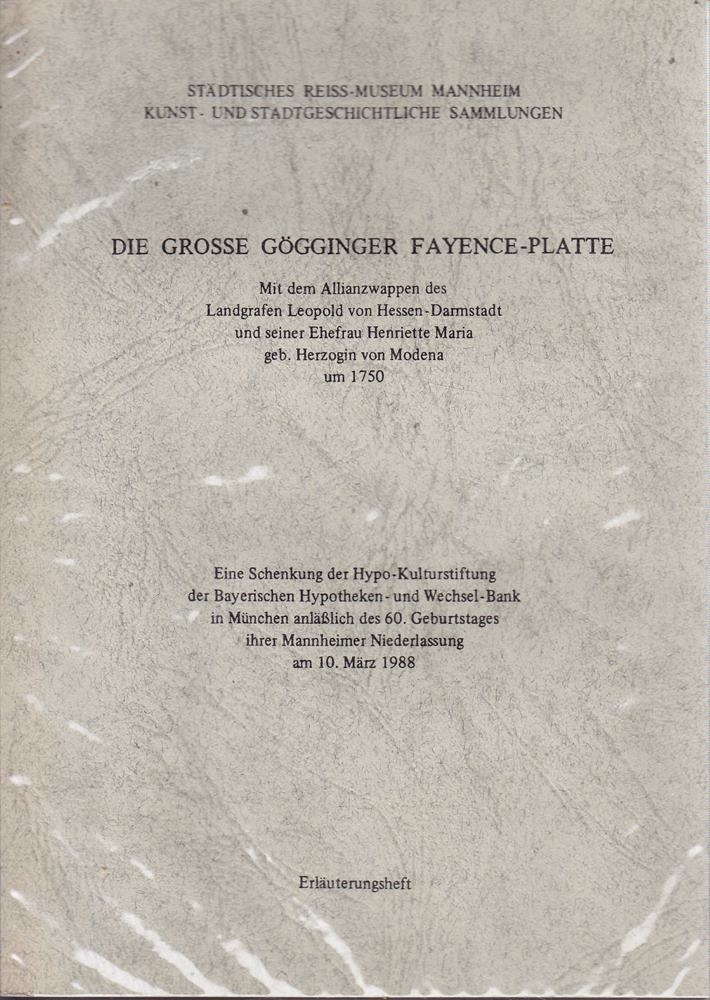 Die grosse Gögginger Fayence-Platte. Mit dem Allianzwappen des Landgrafen Leopold von Hessen-Darmstadt und seiner Ehefrau Henriette Maria geb. Herzogin von Modena um 1750. Erläuterungsheft