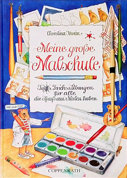 Mein grosse Malschule: Tipps  Tricks und Übungen für alle  die Lust am Malen haben
