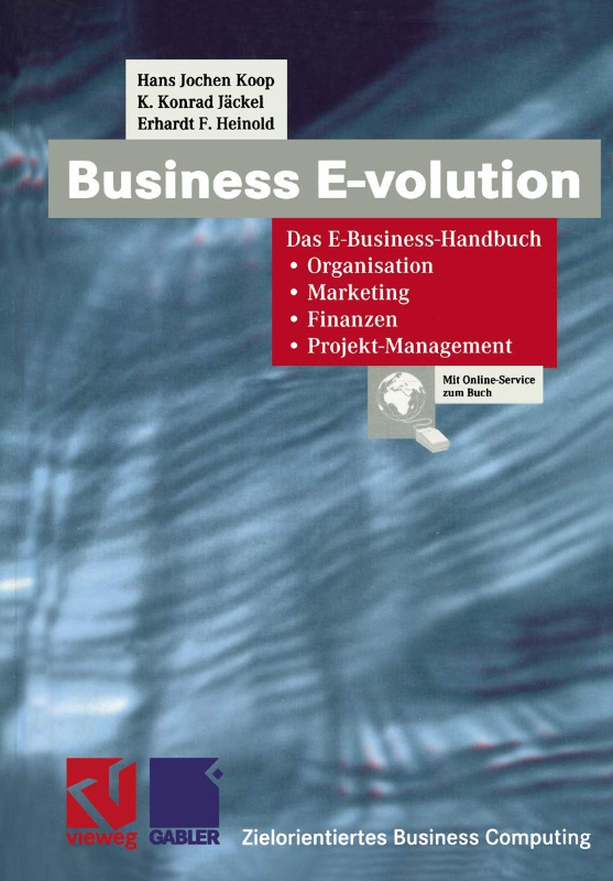 Business E-volution: Das E-Business-Handbuch Organisation ? Marketing ? Finanzen ? Projekt-Management (Zielorientiertes Business Computing)