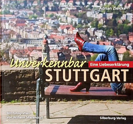 Unverkennbar Stuttgart: Eine Liebeserklärung. Mit Fotografien von Wilhelm Mierendorf