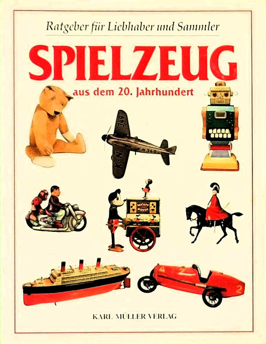 Spielzeug aus dem 20. Jahrhundert. Ratgeber für Liebhaber und Sammler