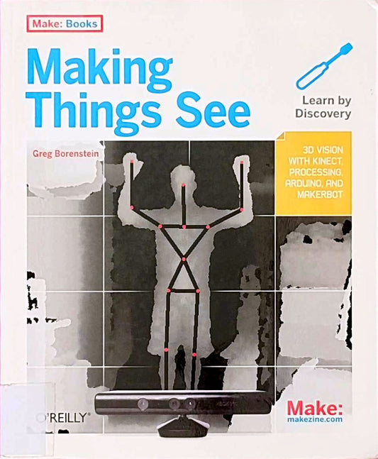 Making Things See: 3D vision with Kinect  Processing  Arduino  and MakerBot (Make: Books)