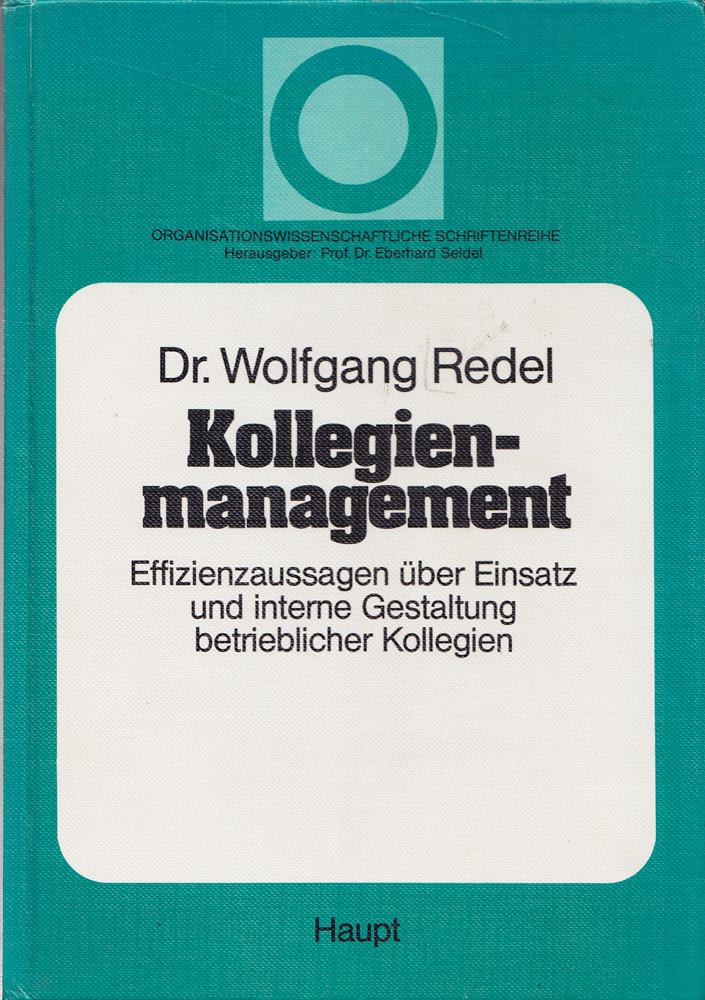 Kollegienmanagement: Effizienzaussagen über Einsatz und interne Gestaltung betrieblicher Kollegien