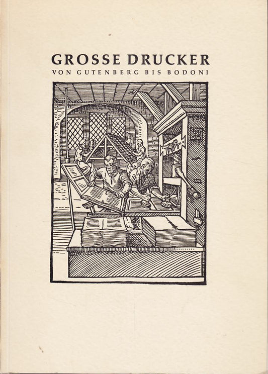 Grosse Drucker von Gutenberg bis Bodoni