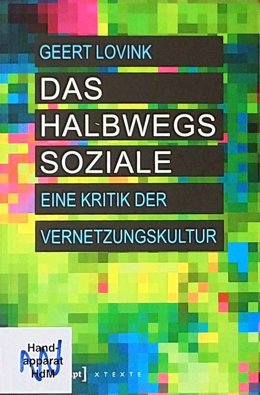 Das halbwegs Soziale: Eine Kritik der Vernetzungskultur (Digitale Gesellschaft)