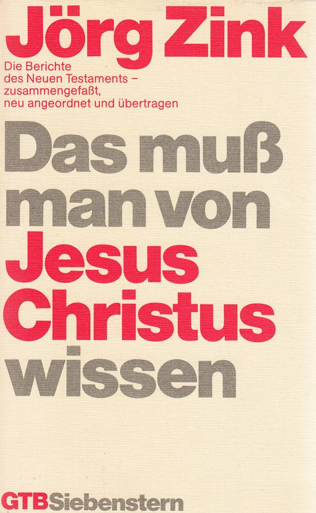 Das muß man von Jesus Christus wissen. Die Berichte des Neuen Testaments.