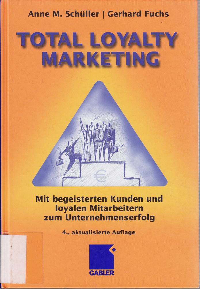 Total Loyalty Marketing: Mit begeisterten Kunden und loyalen Mitarbeitern zum Unternehmenserfolg