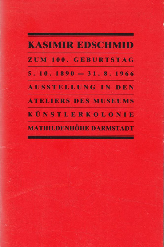 Kasimir Edschmid : 1890 - 1966 ; eine Ausstellung der Stadt Darmstadt zum 100. Geburtstag des Dichters und Schriftstellers ; Ateliers des Museums Künstlerkolonie  Mathildenhöhe Darmstadt  5. Oktob ...