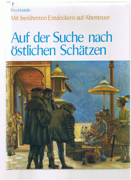 Mit berühmten Entdeckern auf Abenteuer: Auf der Suche nach östlichen Schätzen