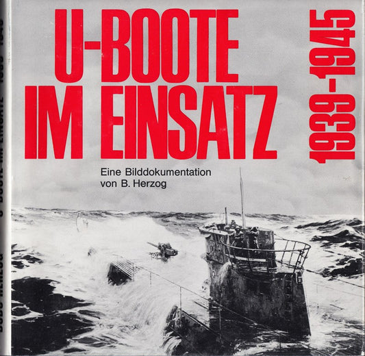 U-Boote Im Einsatz 1939-1945. Eine Bilddokumentation. U-Boats in Action 1939-1945.