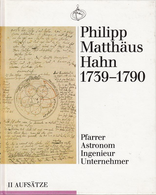 Philipp Matthäus Hahn 1739-1790 - Pfarrer  Astronom  Ingenieur  Unternehmer. Teil 2: Aufsätze