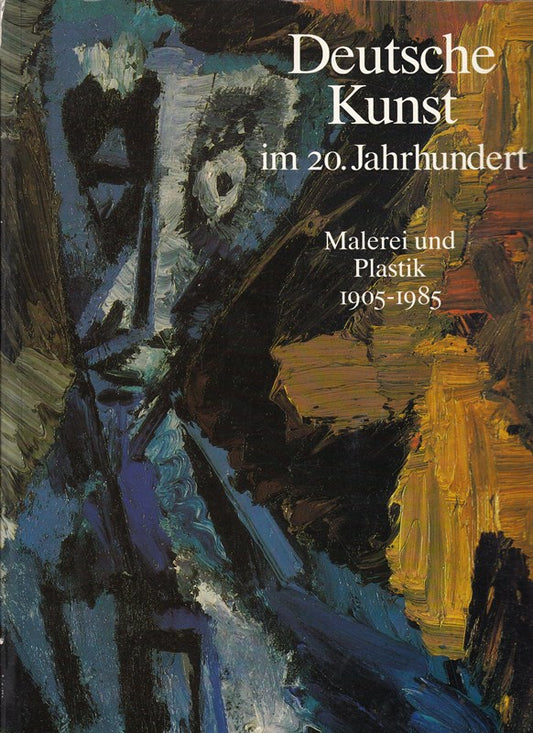 deutsche kunst im 20. jahrhundert. malerei und plastik 1905 - 1985