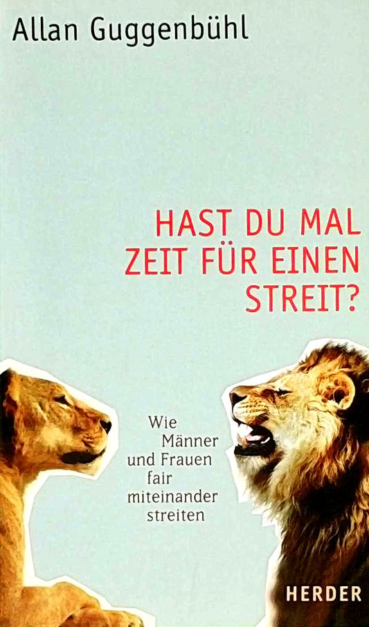 Hast du mal Zeit für einen Streit?. Wie Männer und Frauen fair miteinander streiten