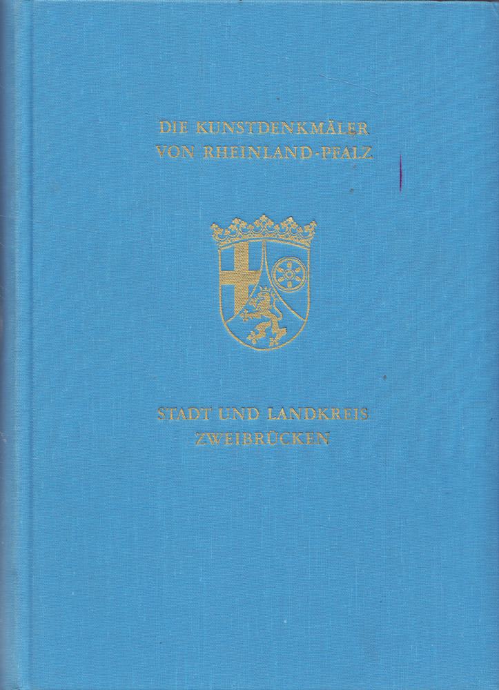 Die Kunstdenkmäler der Stadt und des ehemaligen Landkreises Zweibrücken