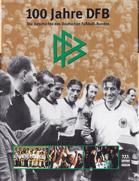 100 Jahre DFB - Die Geschichte des Deutschen Fussball-Bundes