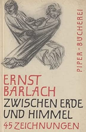 Ernst Barlach. Zwischen Erde und Himmel. 45 Zeichnungen