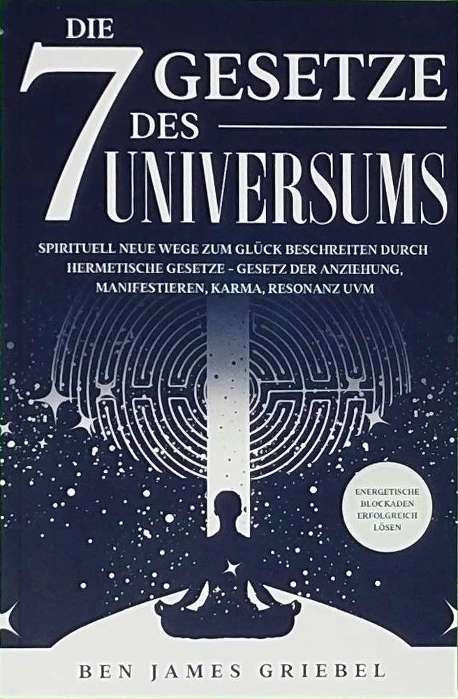 Die 7 Gesetze des Universums: Spirituell neue Wege zum Glück beschreiten durch hermetische Gesetze - Gesetz der Anziehung  Manifestieren  Karma  ... - Energetische Blockaden erfolgreich lösen