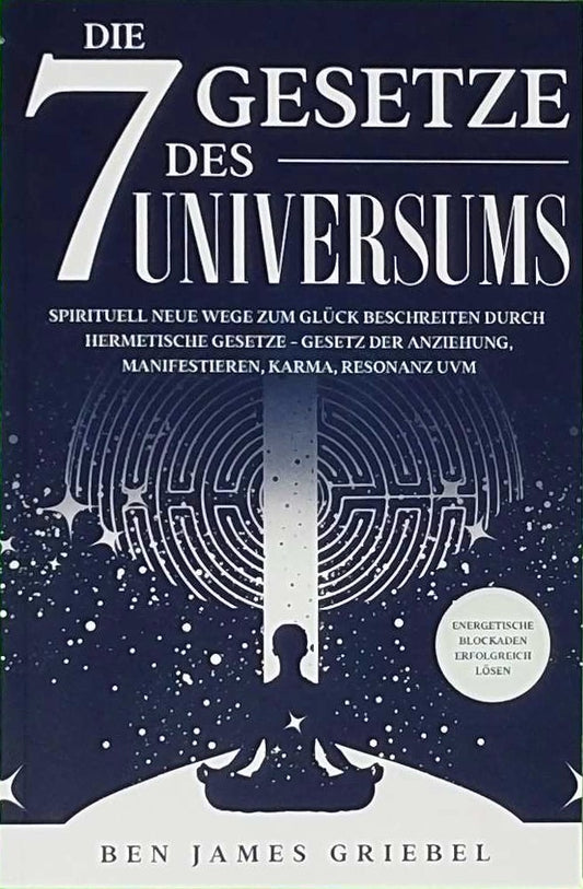 Die 7 Gesetze des Universums: Spirituell neue Wege zum Glück beschreiten durch hermetische Gesetze - Gesetz der Anziehung  Manifestieren  Karma  ... - Energetische Blockaden erfolgreich lösen
