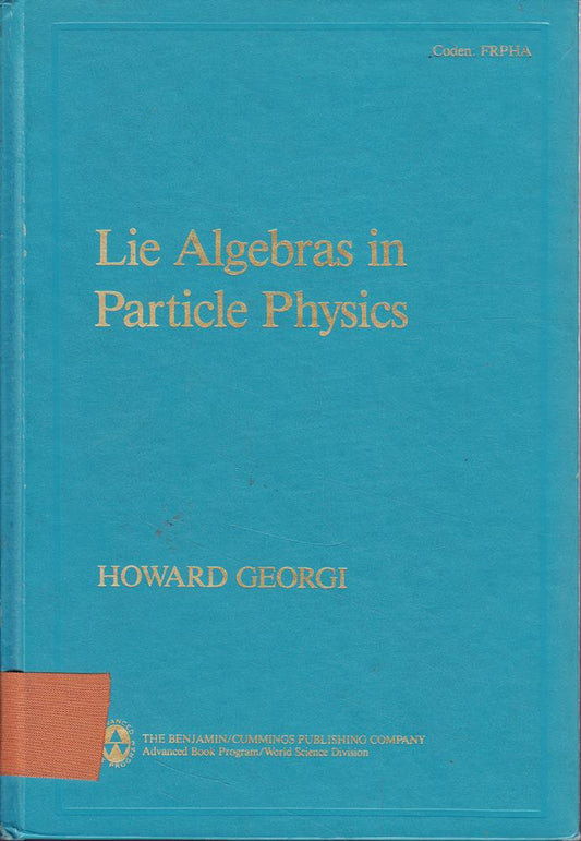 Lie Algebras In Particle Physics: From Isospin To Unified Theories (Frontiers in Physics)