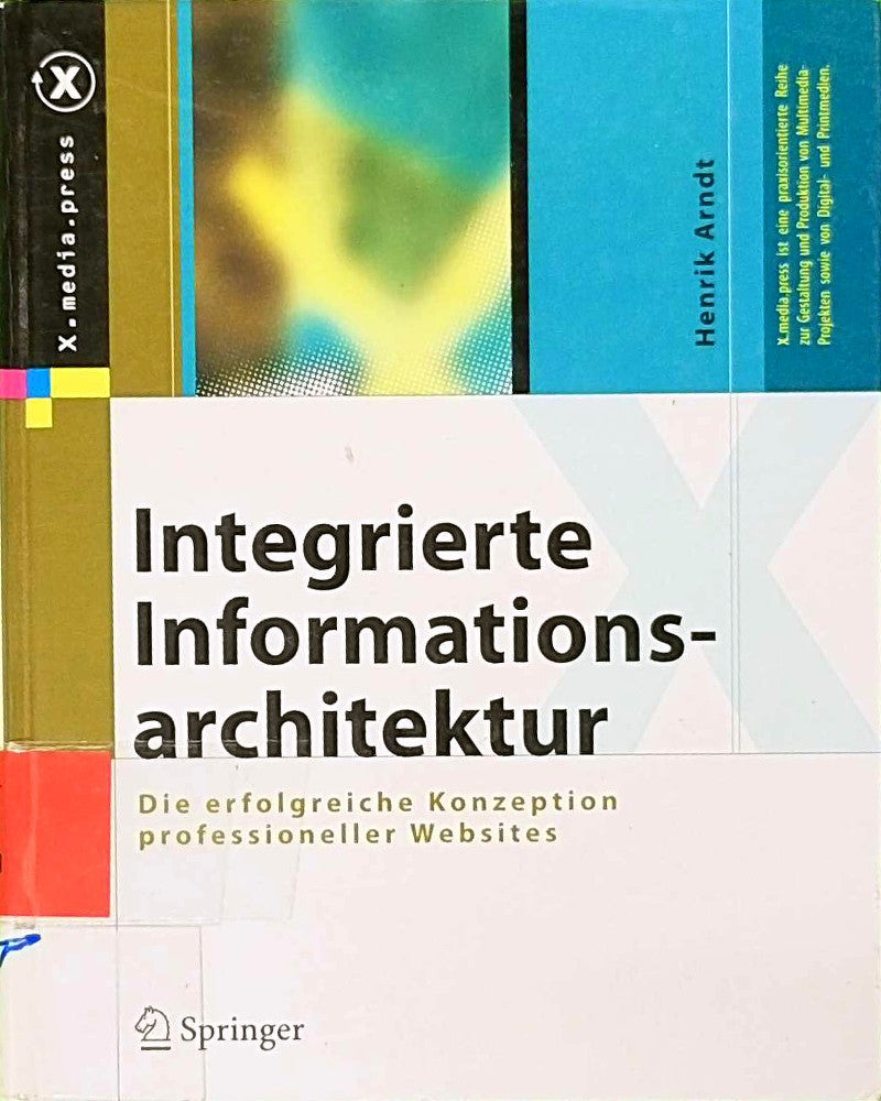 Integrierte Informationsarchitektur: Die erfolgreiche Konzeption professioneller Websites (X.media.press)