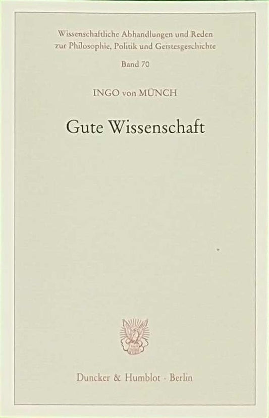 Gute Wissenschaft. (Wissenschaftliche Abhandlungen und Reden zur Philosophie  Politik und Geistesgeschichte  Band 70)