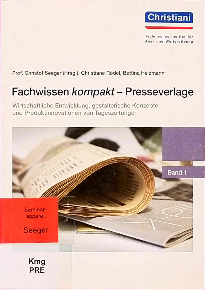 Fachwissen kompakt - Presseverlage: Band 1; Wirtschaftliche Entwicklung  gestalterische Konzepte und Produktinnovationen von Tageszeitungen