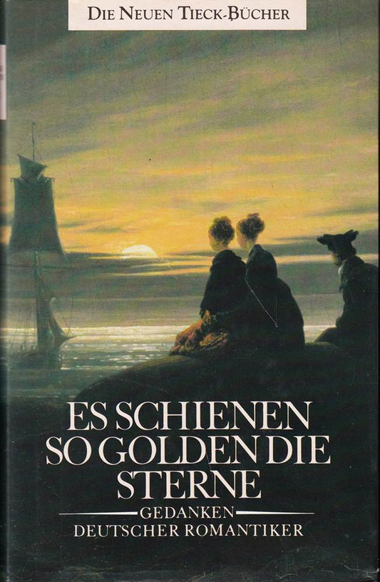 Es schienen so golden die Sterne: Gedanken deutscher Romantiker (Tieck-Reihe)