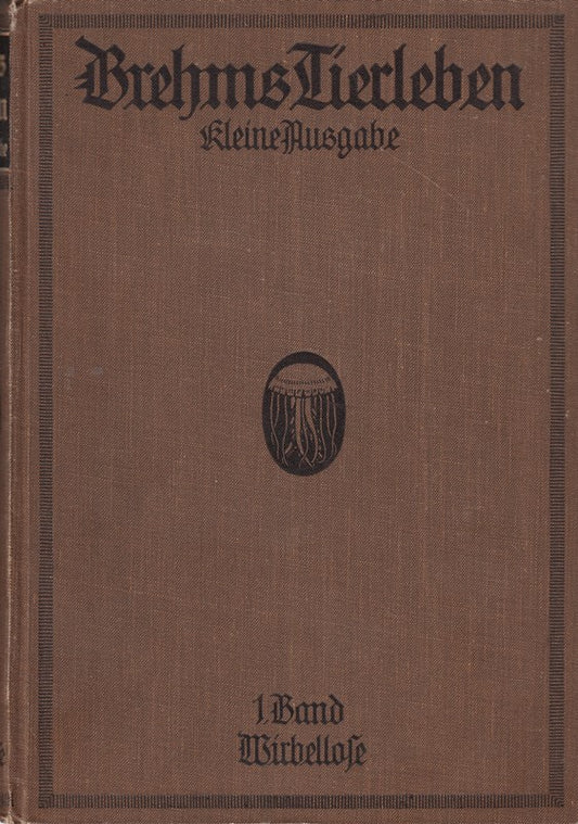 Die Wirbellosen. Brehms Tierleben  erster Band. Mit 234 Abbildungen im Text und 16 Tafeln. Kleine Ausgabe  Fraktur.