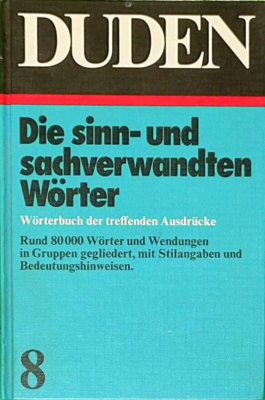 Der grosse Duden in 10 Bänden  Bd. 8: Die sinn- und sachverwandten Wörter und Wendungen