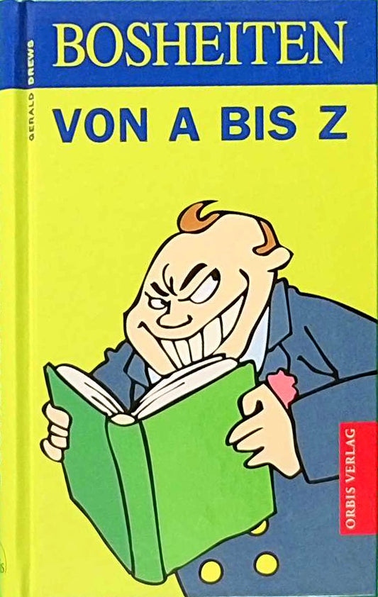 Bosheiten von A - Z