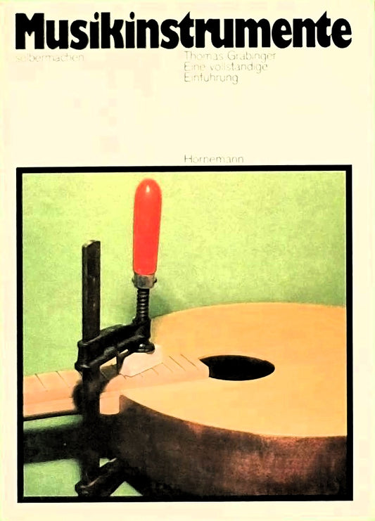 Musikinstrumente selbermachen. Eine vollständige Einführung