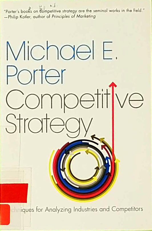 Competitive Strategy: Techniques for Analyzing Industries and Competitors