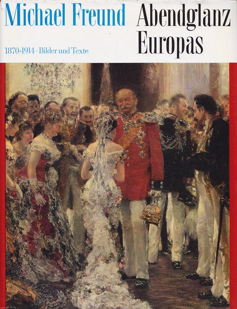 Abendglanz Europas  1870-1914 Bilder und Texte
