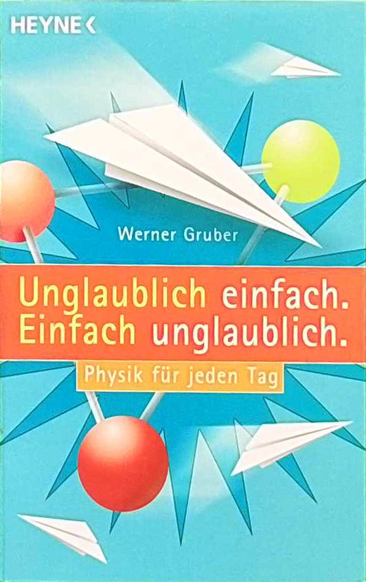 Unglaublich einfach. Einfach unglaublich.: Physik für jeden Tag