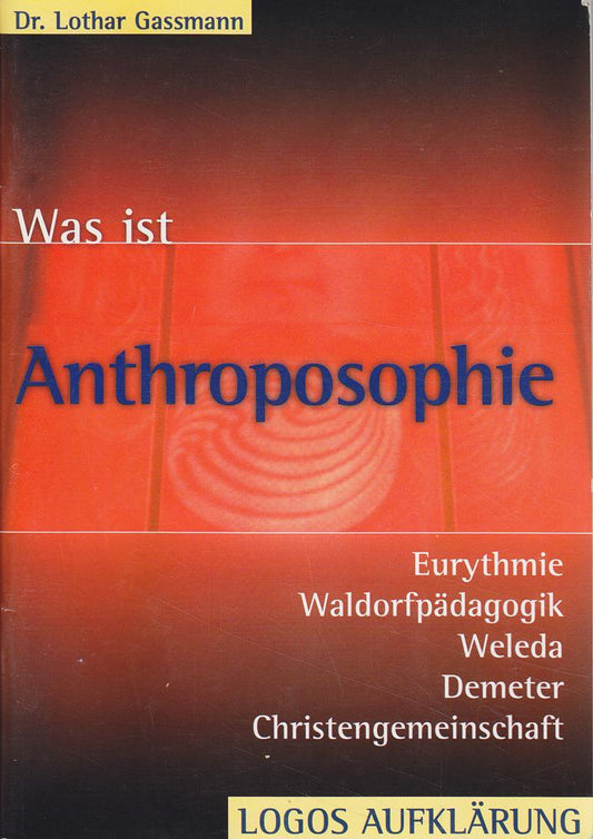 Was ist Anthroposophie?: Eurythmie  Waldorfpädagogik  Weleda  Demeter  Christengemeinschaft