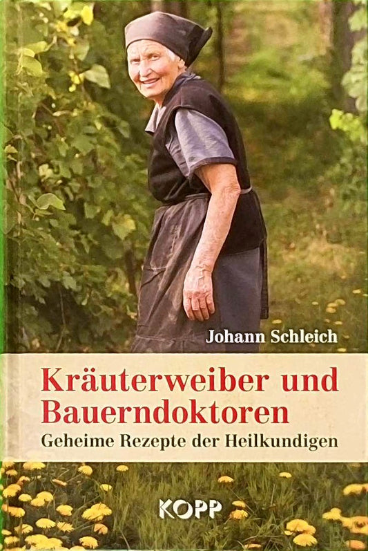 Kräuterweiber und Bauerndoktoren - Geheime Rezepte der Heilkundigen