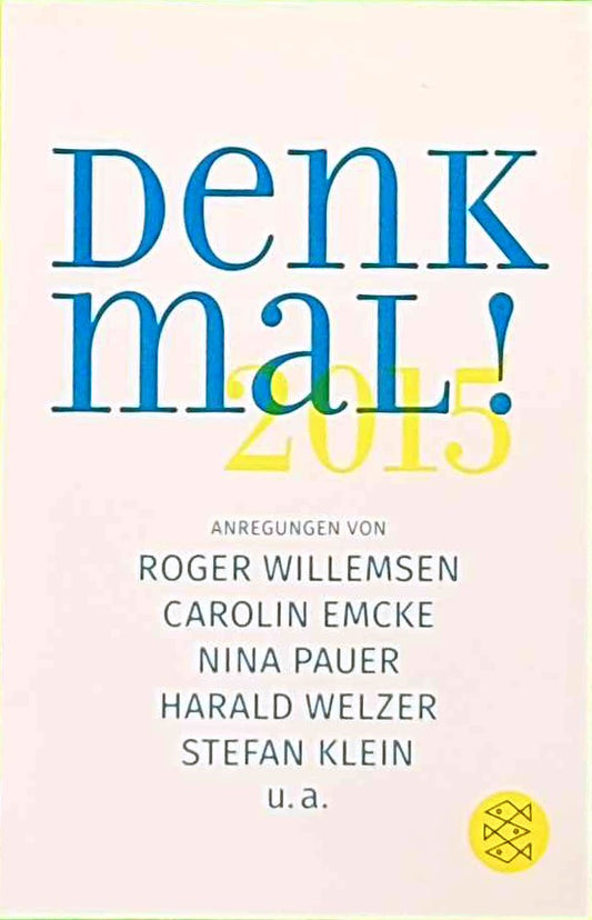 Denk mal! 2015: Anregungen von Roger Willemsen  Carolin Emcke  Nina Pauer  Harald Welzer  Stefan Klein  u.a.
