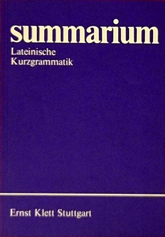 Summarium. Lateinische Kurzgrammatik