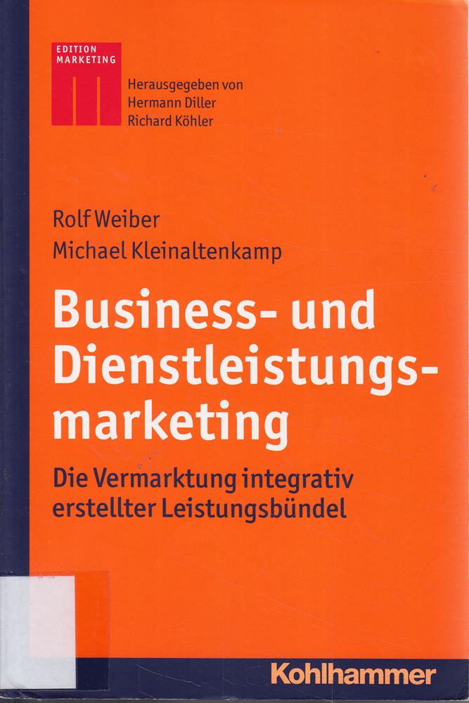 Business- und Dienstleistungsmarketing: Die Vermarktung integrativ erstellter Leistungsbündel (Kohlhammer Edition Marketing)
