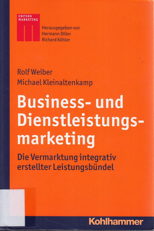 Business- und Dienstleistungsmarketing: Die Vermarktung integrativ erstellter Leistungsbündel (Kohlhammer Edition Marketing)