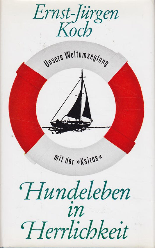 Hundeleben in Herrlichkeit : Unsere Weltumseglung mit d. Kairos.