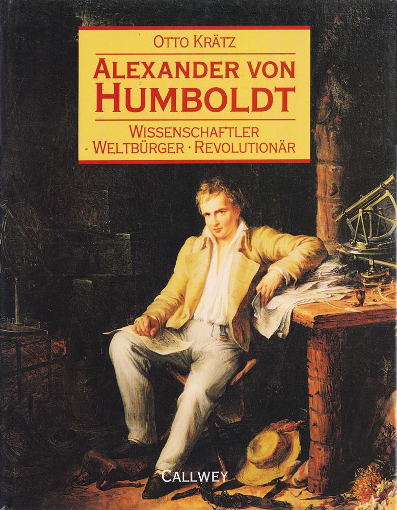 Alexander von Humboldt. Wissenschaftler  Weltbürger  Revolutionär.