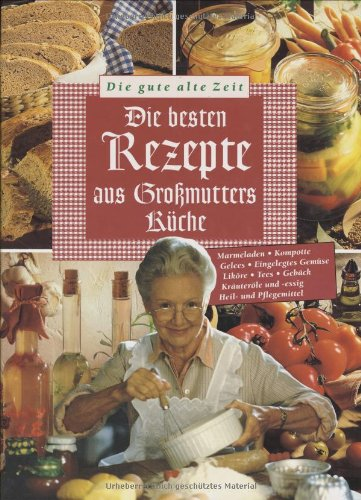 Die gute alte Zeit. Alte Rezepte neu entdeckt